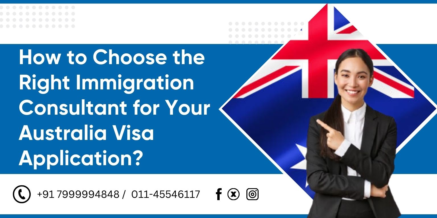 How to Choose the Right Immigration Consultant for Your Australia Visa Application?