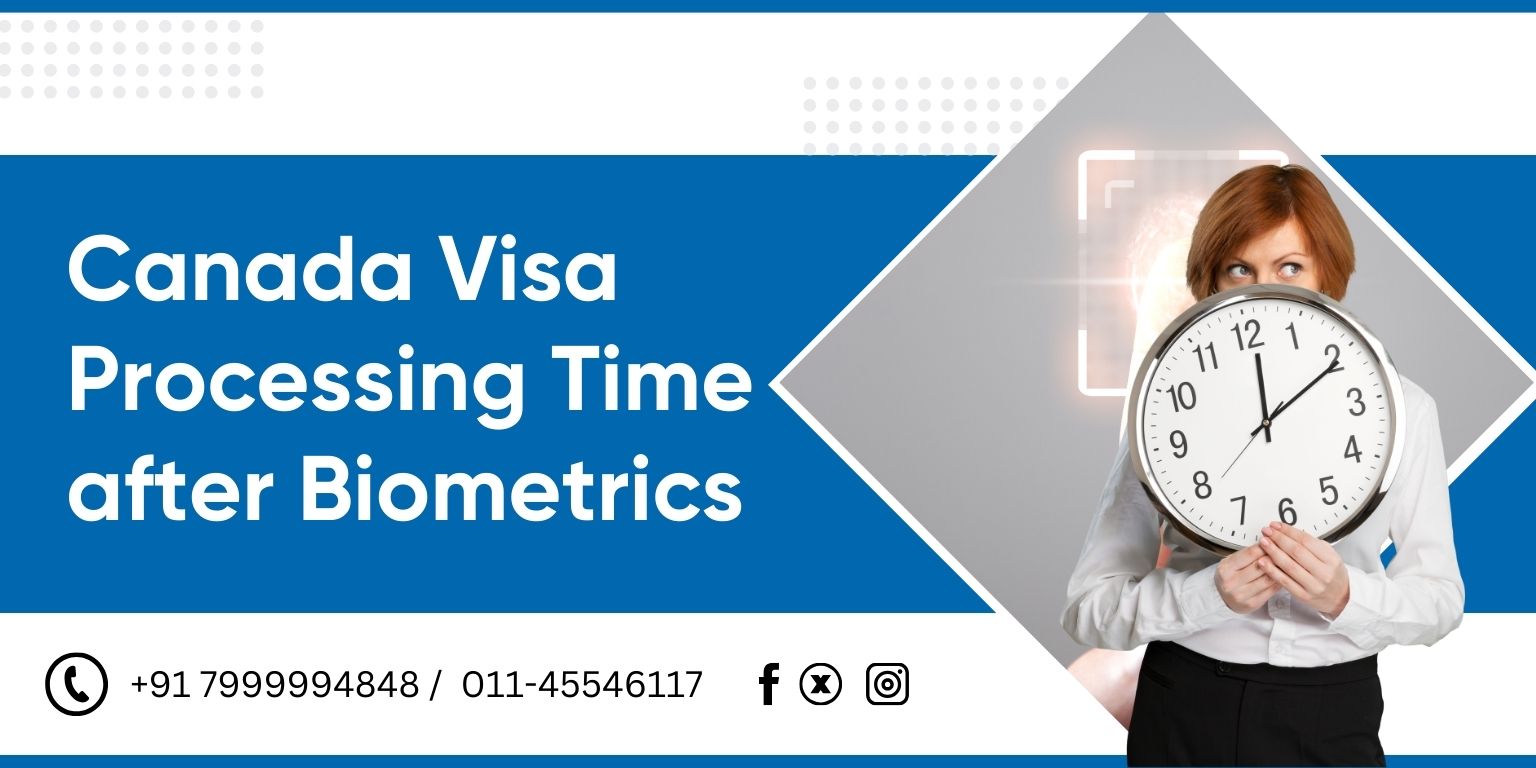 Canada Visa Processing Time after Biometrics