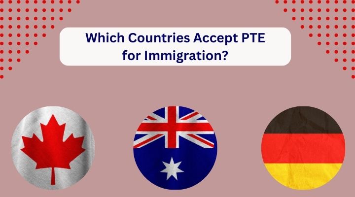 Which countries accept PTE for immigration?